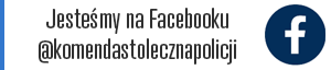 Jesteśmy na Facebooku @komendastolecznapolicji
